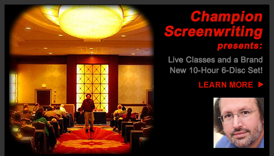 Champion Screenwriting presents: Live Classes and a Brand New 10-Hour 6-Disc Set! Learn More >